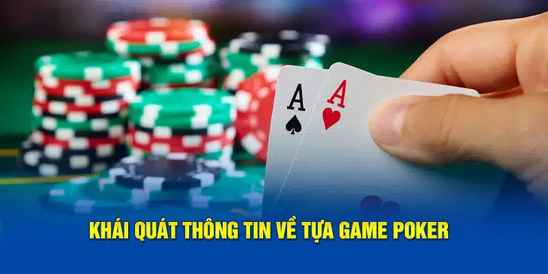 Tìm hiểu thông tin về game bài Poker