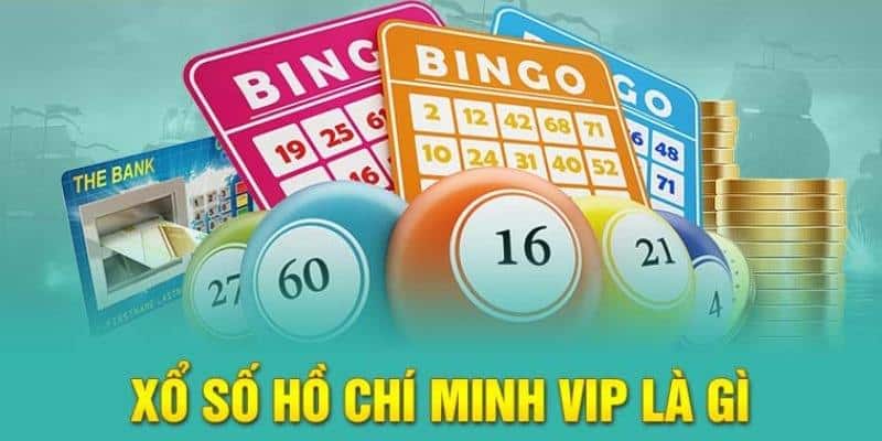 Khái quát chung về loại hình xổ số Hồ Chí Minh Vip đến thành viên