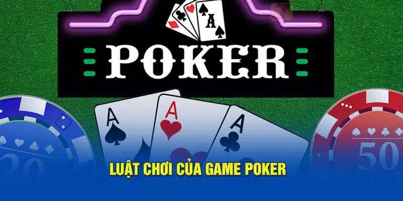 Khám phá cách chơi Poker toàn diện nhất cho người mới