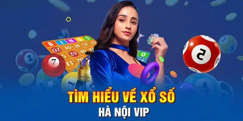 Thông tin chung về Xổ số Hà Nội Vip đến thành viên