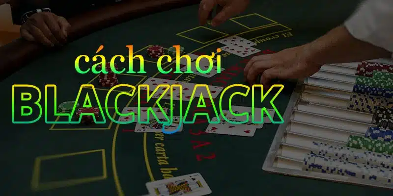 Những thuật ngữ thường dùng trong game blackjack bạn cần biết